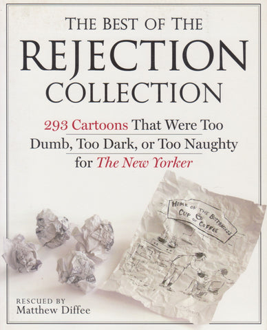 The Best of the Rejection Collection: 293 Cartoons That Were Too Dumb, Too Dark, or Too Naughty for The New Yorker | Matthew Diffee