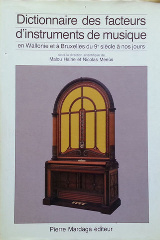 Dictionnaire des Facteurs D'Instruments de Musique en Wallonie et a Bruxelles du 9e Siecle a nos Jours | Malou Haine & Nicolas Meeus