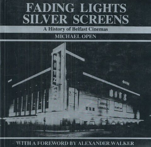 Fading Lights, Silver Screens: A History of Belfast Cinemas | Michael Open