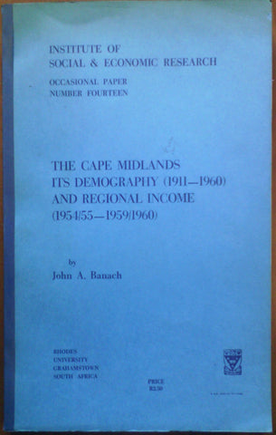The Cape Midlands: its Demography (1911-1960) and Regional Income (1954/55-1959/1960) | John A. Banach