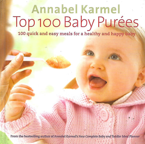 Top 100 Baby Purees: 100 Quick and Easy Meals for a Healthy and Happy Baby | Annabel Karmel