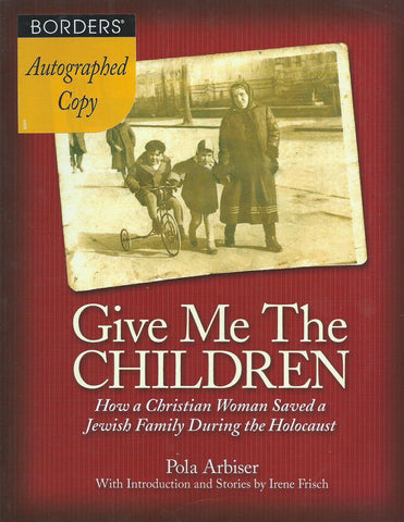 Give Me the Children: How a Christian Woman Saved a Jewish Family During the Holocaust (Signed by Author) | Pola Arbiser