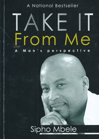 Take It From Me: A Man's Perspective (Inscribed by Author) | Sipho Mbele