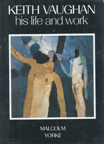 Keith Vaughan: His Life and Work | Malcolm Yorke