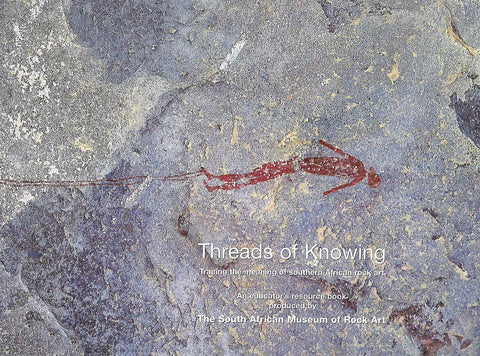 Threads of Knowing: Tracing the Meaning of Southern African Rock Art (Educator's Resource Book)