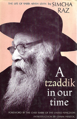 A Tzaddik in Our Time: The Life of Rabbi Aryeh Levin | Simcha Raz