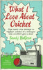 What I Love About Cricket: One Man's Vain Attempt to Explain Cricket to a Teenager Who Couldn't Give a Toss | Sandy Balfour