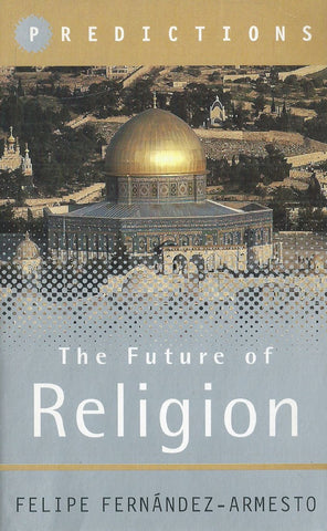 The Future of Religion | Felipe Fernandez-Armesto