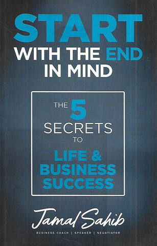 Start with the End in Mind: The 5 Secrets to Life & Business Success (Inscribed by Author) | Jamal Sahib