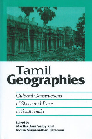Tamil Geographies: Cultural Constructions of Space and Place in South India (Inscribed by Co-Editor) | Martha Ann Selby & Indira Viswanathan Peterson (Eds.)