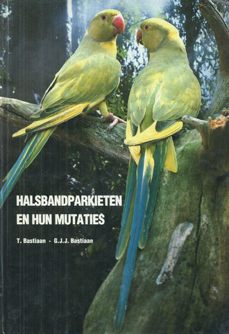 Halsbandparakieten en hun Mutaties (Dutch) | T. Bastiaan & G. J. J. Bastiaan