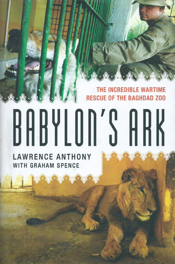 Babylon's Ark: The Incredible Wartime Recue of the Baghdad Zoo (Signed by Author) | Lawrence Anthony & Graham Spence