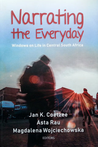 Narrating the Everyday: Windows on Life in Central South Africa (Signed by Editor, with his Corrections) | Jan. K. Coetzee, et al. (Eds.)