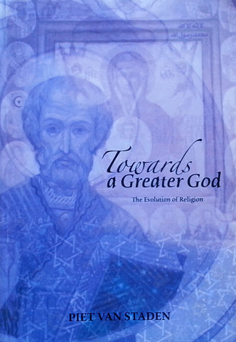 Towards a Greater God: The Evolution of Religion (Inscribed by Author) | Piet van Staden