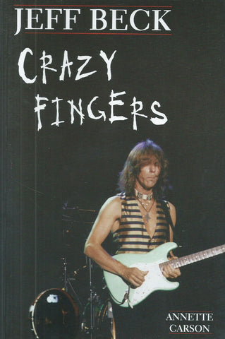 Jeff Beck: Crazy Fingers (Inscribed by Author) | Annette Carson