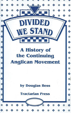 Divided We Stand: A History of the Continuing Anglican Movement | Douglas Bess