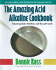 The Amazing Acid Alkaline Cookbook: Balancing Taste, Nutrition, and Your pH Levels | Bonnie Ross