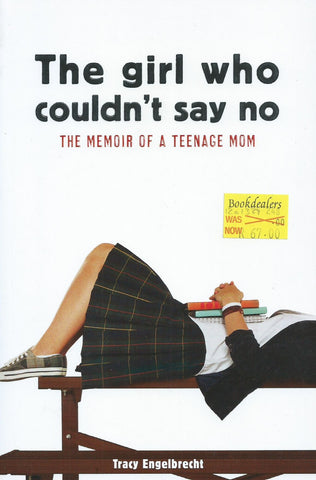 The Girl Who Couldn't Say No: The Memoir of a Teenage Mom | Tracy Engelbrecht