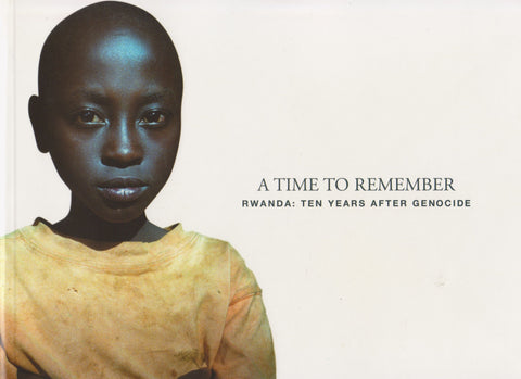 A Time to Remember: Rwanda Ten Years After Genocide