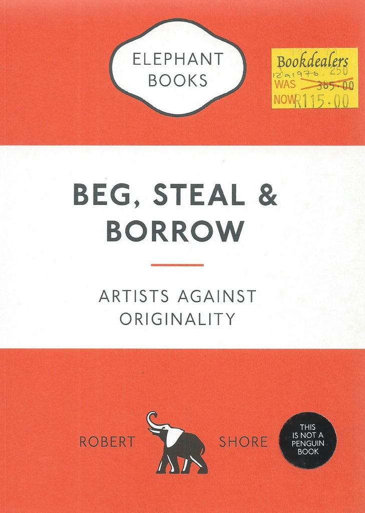 Beg, Steal & Borrow: Artists Against Originality | Robert Shore
