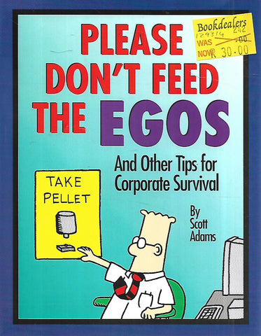 Please Don't Feed the Egos, and Other Tips for Corporate Survival | Scott Adams