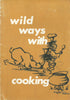 Wild Ways With Cooking
