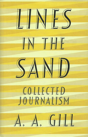 Lines in the Sand: Collected Journalism | A. A. Gill