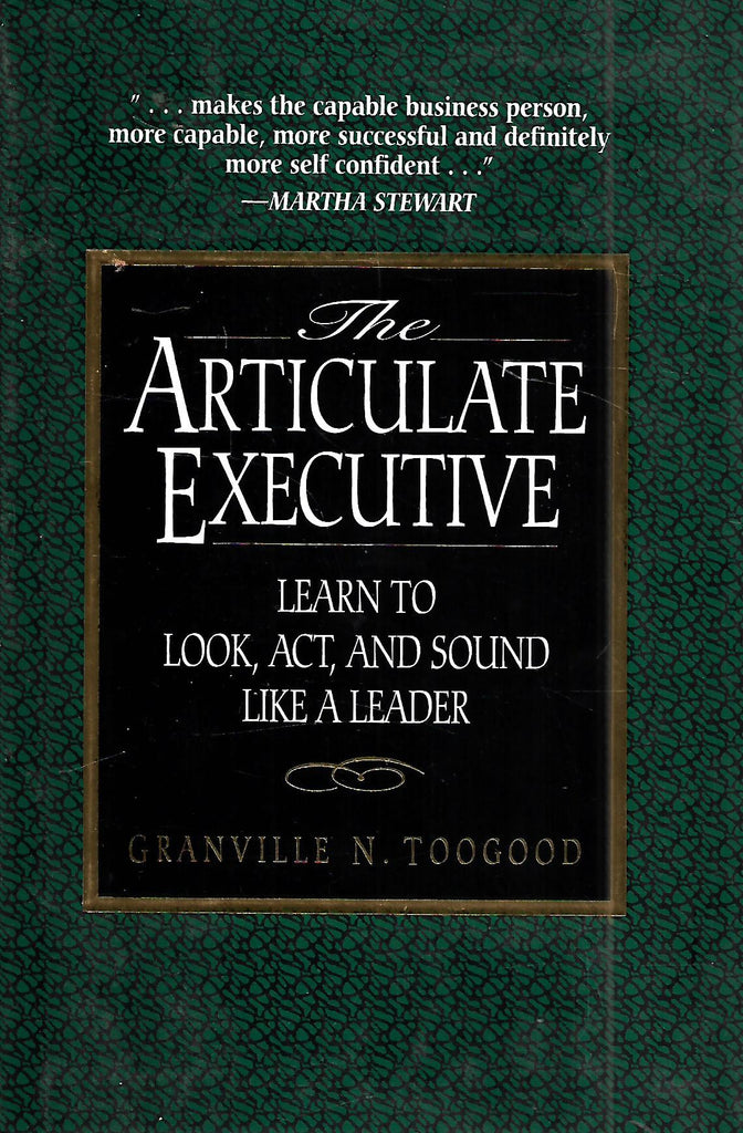 The Ariticulate Executive: Learn to Look, Act, and Sound Like a Leader | Granville N. Toogood