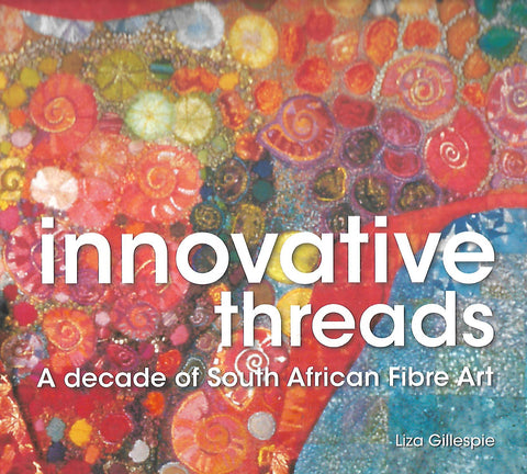 Innovative Threads: A Decade of South African Fibre Art | Liza Gillespie