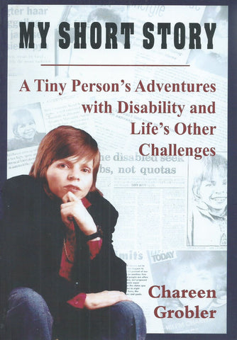 My Short Story: A Tiny Person's Adventures with Disability and Life's Other Challenges | Chareen Grobler