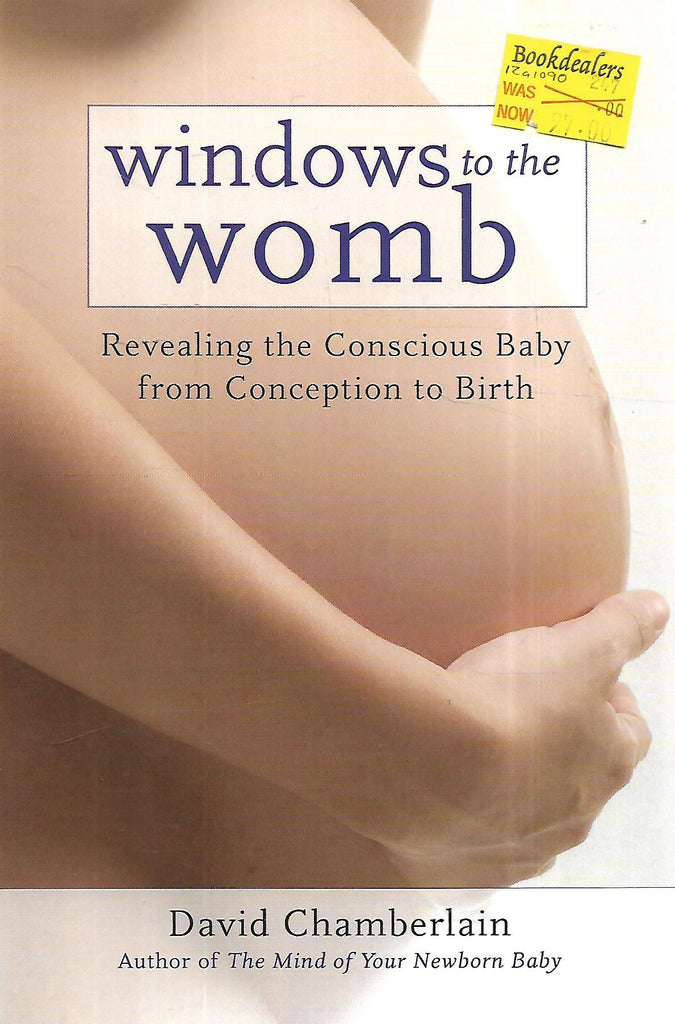 Windows to the Wonb: Revealing the Conscious Baby from Conception to Birth | David Chamberlain