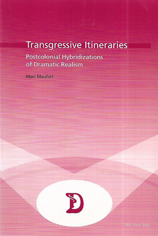 Transgressive Itineraries: Postcolonial Hybridizations of Dramatic Realism (Inscribed by Author) | Marc Maufort