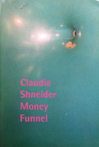 Claudia Schneider: Money Funnel (Booklet to Accompany Exhibition)