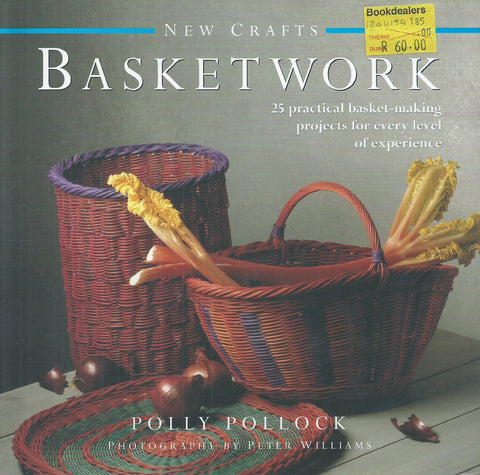 Basketwork: 25 Practical Basket-Making Projects for Every Level of Experience | Polly Pollock
