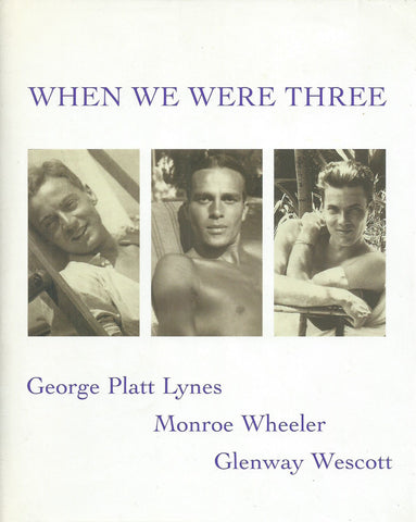 When We Were Three: The Travel Albums of George Platt Lynes, Monroe Wheeler & Glenway Wescott, 1925-1935 | Anatole Pohorilenko & James Crump