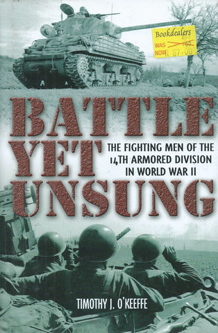 Battle Yet Unsung: The Fighting Men of the 14th Armored Division in World War II | Timothy O'Keeffe