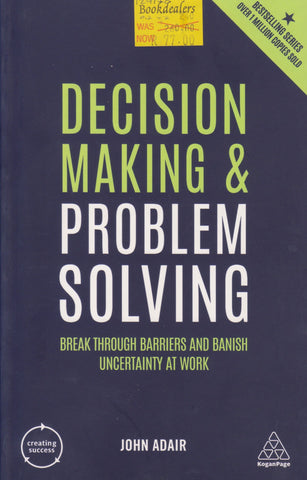 Decision Making & Problem Solving: Break Through Barriers and Banish Uncertainties at Work | John Adair