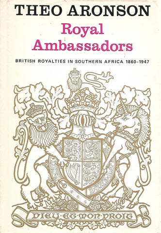 Royal Ambassadors: British Royalties in Southern Afrca, 1960-1947 (Signed by Author) | Theo Aronson