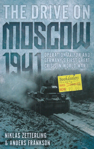 The Drive on Moscow, 1941: Operation Taifun and Germany's First Great Crisis of World War II | Niklas Zetterling & Naders Frankson