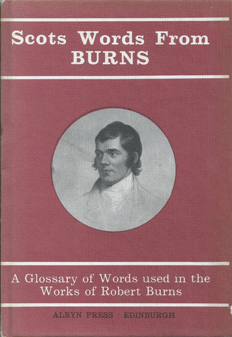 Scots Words From Burns: A Glossary of Words Used in the Works of Robert Burns