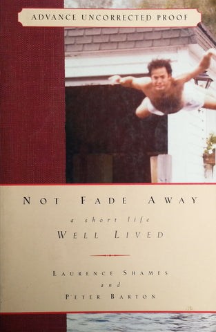 Not Fade Away: A Short Life Well Lived (Advance Uncorrected Proof Copy) | Laurence Shames & Peter Barton