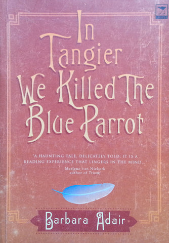 In Tangier We Killed the Blue Parrot (Inscribed by Author) | Barbara Adair