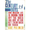 Bookdealers:21st Century Boys: How Modern Life is Driving Them Off the Rails, and How We Can Get Them Back on Track | Sue Palmer