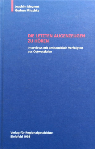 Die Letzten Augenzeugen zu Horen: Interviews mit antisemitish Verfolgten aus Ostwestfalen (German) | Joachim Meynert & Gudrun Mitschke