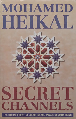 Secret Channels: The Inside Story of Arab-Israeli Peace Negotiations | Mohamed Heikal
