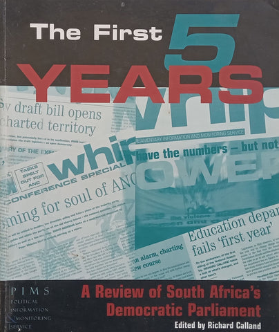 The First 5 Years: A Review of South Africa’s Democratic Parliament | Richard Calland (Ed.)
