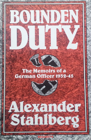 Bounded Duty: The Memoirs of a German Officer, 1932-1945 | Alexander Stahlberg