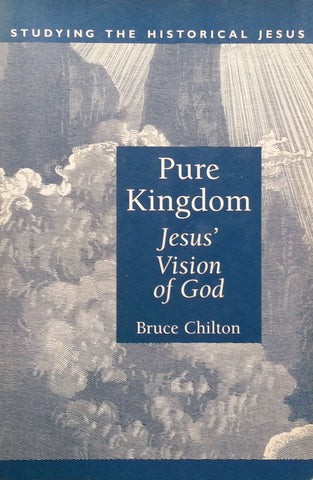 Pure Kingdom: Jesus' Vision of God | Bruce Chilton