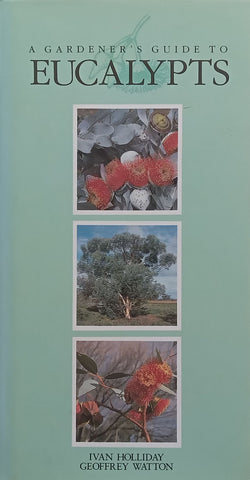 A Gardener’s Guide to Eucalypts | Ivan Holliday & Geoffrey Watton