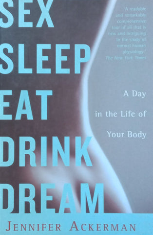 Sex, Sleep, Eat, Drink, Dream: A Day in the Life of the Body | Jennifer Ackerman